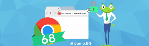 Новият Chrome 68 или колко е важно да защитите сайта си със SSL сертификат